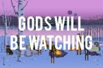 Joystiq Streams: You, Me, and Gods Will Be Watching [UPDATE: Τελείωσε!]